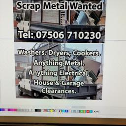 Washers dryers cookers anything metal anything electricals we take free of charge we also do house n garage clearances no fridges message for quick response 07506710230 also do house removals free quotes