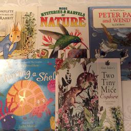 Five beautifully illustrated books.
Sharing a shell, Peter Pan and Wendy, Two Tiny Mice, Peter Rabbit and a Nature book. All in good condition. There are some good wishes written in the Peter Rabbit book at the front but you could place a sticker over it. Otherwise all clean and tidy.