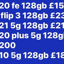 The following Phones are available; 
Unlocked and in excellent condition 
Will also provide warranty and receipt

Please call 07582969696

Samsung a5 16g £65
Samsung s8 £105
Samsung s9 64gb £115
Samsung s9 plus 128gb £135
Samsung s10 128gb £150
Samsung s10 5g 256gb £180
Samsung s10 plus £175 128gb
Samsung s10 lite 128gb £140
Samsung s20 5g 128gb £185
Samsung s20 Ultra 5g 128gb £265
Samsung s20 plus 5g 128gb £225
Samsung s20 FE 5g 128gb £165
Samsung Galaxy s21 5g 128gb £230
Samsung Galaxy note 8 64gb £130
Samsung Galaxy note 9 128gb £145
Samsung note 10 plus 5g 256gb £240
Samsung Galaxy note 10 256gb £190
Samsung Galaxy note 20 ultra 256gb £355
Samsung Galaxy z flip 3 5g 128gb £250
Samsung Galaxy z fold 3 5g 256gb £445

ipad air 1 32gb £70
iPad 6th generation 32gb £165
samsung tablet active £135 new 

iPhone SE 32gb £60
IPhone 6 64gb £70
iPhone 6s 16gb £80
iPhone 7 32gb £90 
iPhone 8 64gb £120
iPhone 7 Plus 128gb £120
IPhone 8 Plus 64gb £145
IPhone X 64gb £160 256gb £215
iPhone Xs 64gb