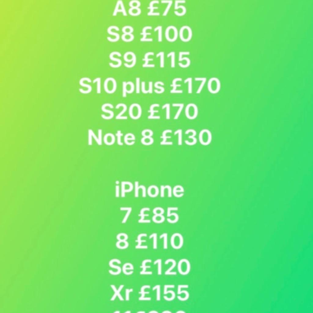 stock available
Samsung
J6 £75
S8 £100
S10 128gb £150
S10 plus 512gb £165
S20 5g 128gb £170
S20 plus 5g 128gb £190
S20 fe 128gb £140
Note 8 64gb £140

iPad mini 4 128gb £120
iPad Air 1 32gb £75

iPhone
5s £45
7 32gb £85
7 128gb £100
7 plus 128gb £125
8 64gb £110
8 256gb £125
Se 2020 128gb £120
X 64gb £155
Xr 128gb £155
11 64gb and 128gb £220
11 Pro 64gb £250
12 64gb £275
12 Mini £250
13 128gb £450
12 pro max £450
13 pro max 128gb £625