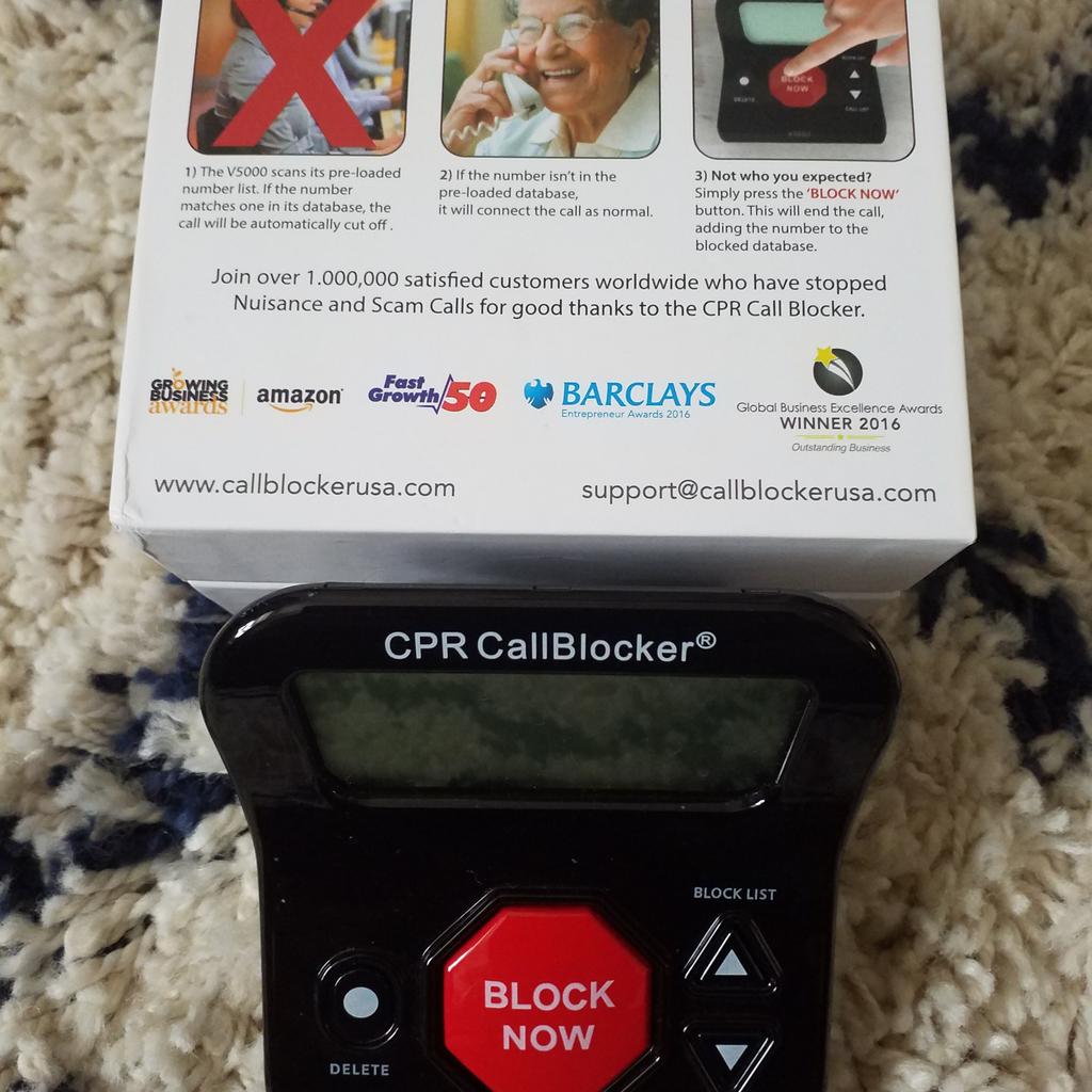 CPR CALL BLOCKER!! .. V5000!! .. BRAND NEW!! ... STOP ALL THOSE UNWANTED CALLS AT THE TOUCH OF A BUTTON!! .. FOR USE ON ALL LAND LINES!! .. AND WITH ALL COMPANIES .. IE BT/VIRGIN/SKY/PLUSNET!! ..ETC!! .. NEED A CALLER DISPLAY!! ..FROM YOUR SUBSCRIBER .. OR IF U ALREADY HAVE ONE!! .. JUST PLUG IT IN!! .. STOP THOSE UNSOLICITED CALLS!! .. WITHHELD NUMBERS!! .. MOBILES!! .. CANVASSERS!! .. ALL THOSE THEY SAY (YOU HAVE HAD MONEY TOOK OUT OF YOUR BANK PRESS 1 FOR THIS ETC!!) .. (YOUR COMPUTER AS A VIRUS!!) .. U KNOW THE ONES ETC ETC!! .. ONCE BLOCKED THEY REMAIN BLOCKED FOR GOOD!! .. JUST KEEP UPDATING AT THE TOUCH OF THE RED BUTTON!! .. EVEN IF U ANSWER AND ITS ONE OF THOSE CALLS JUST HIT THE RED BUTTON!! .. AND BLOCK IT!! ... ONE OF THE BEST ON MARKET!! .. VOTED IN THE TOP 3 OUT OF 10!! .. WE HAVE THIS ONE AND IT DOES WORK!!! .. COST OVER £80 .. COMES COMPLETE WITH ALL THE CABLES TO CONNECT!! .. COMES FROM SMOKE FREE HOME!! .. BUYER COLLECTS OR COULD DELIVER LOCALLY FOR A SMALL FEE!!