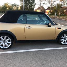 Metallic gold 2005 Convertible Mini Cooper with black roof.  Petrol, manual. Glass rear window, cruise control, black leather seats, MOT till December 2023.  Tax till December 2023.  Partial service history. New brakes, new clutch and new exhaust and starter motor. One previous owner from new.  Drives really night. Good engine. Good body work with a few scratches, one small rust patch in bonnet. Tyres treads are road worthy. Wheels need attention. Few knocks on it.  Electric window and mirrors. Radio, Cd player, air conditioning needs new gas. Auto lights.  42 mph.  Lumbar rest.  I had for 8 years for. Driven around local journeys.
Good for costal drives on sunny days.