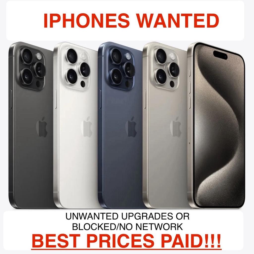 ***IPHONES WANTED***

NEW UNWANTED UPGRADES ETC

USED NO NETWORK ETC

WE GIVE BEST PRICES MESSAGE FOR A QUOTE

INSTANT CASH OR BANK TRANSFER

BASED IN BLACKBURN