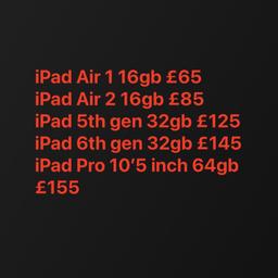 iPad Air 1 16gb £65
iPad Air 2 16gb £85
iPad 5th gen 32gb £125
iPad 6th gen 32gb £145
iPad Pro 10’5 inch 64gb £155