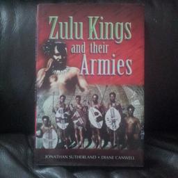ZULU KINGS AND THEIR ARMIES. BY JONATHAN SUTHERLAND AND DIANE CANWELL. HARDBACK BOOK. (CASH ON COLLECTION ONLY, FROM CLEVELEYS).