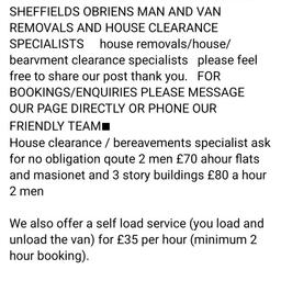 @followers @everyone   07391082205   Please share and invite your friends on obriens man and van removals page please Please see our 5 star reviews SHEFFIELDS NO 1 ■All OUR PRICES ARE IN THE ADVERT  07391 082205   SHEFFIELDS OBRIENS MAN AND VAN REMOVALS AND HOUSE CLEARANCE SPECIALISTS     house removals/house/ bearvment clearance specialists   please feel free to share our post thank you.   FOR BOOKINGS/ENQUIRIES PLEASE MESSAGE OUR PAGE DIRECTLY OR PHONE OUR FRIENDLY TEAM■
House clearance / bere