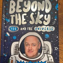 Beyond the sky, you, and the universe
By Dara O’Briain. 
Hardback book
This book is unused has has only been sat on our bookshelf. 
Retail price £7.99
Listed on multiple sites 
From a smoke free pet free home