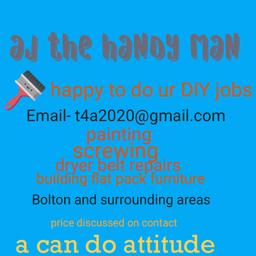 happy to do the DIY jobs that everyone hates the building of flat pack furniture or the painting and decorating changing fixtures and fittings if need a job doing don't hesitate to contact email on advert and we can discuss  a cheap realistic price bolton and surrounding areas have own tools and drills