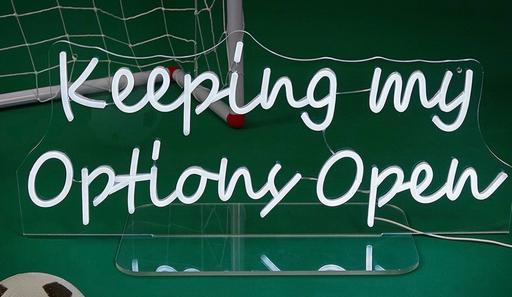  — Keeping my options open - Neon light sign