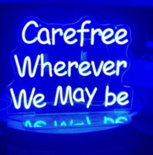  — Carefree wherever we may be - Neon light sign